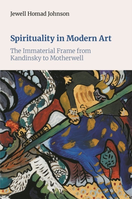 Spirituality in Modern Art - The Immaterial Frame from Kandinsky to Motherwell
