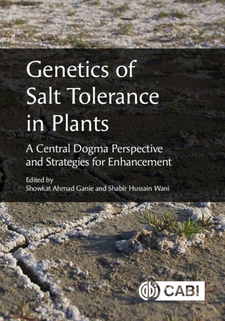 Genetics of Salt Tolerance in Plants - A Central Dogma Perspective and Strategies for Enhancement