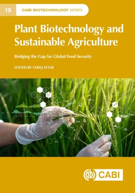 Plant Biotechnology and Sustainable Agriculture - Bridging the Gap for Global Food Security