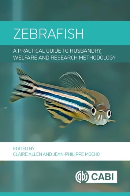 Zebrafish - A Practical Guide to Husbandry, Welfare and Research Methodology