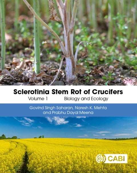 Sclerotinia Stem Rot of Crucifers, Volume 1 - Biology and Ecology