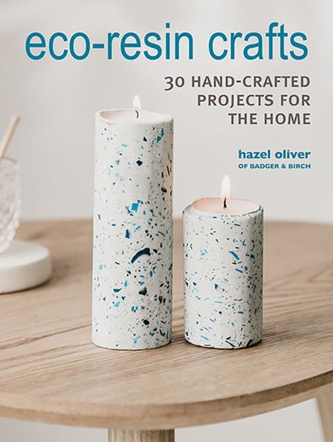 Eco-Resin Crafts - 30 Hand-Crafted Projects for the Home