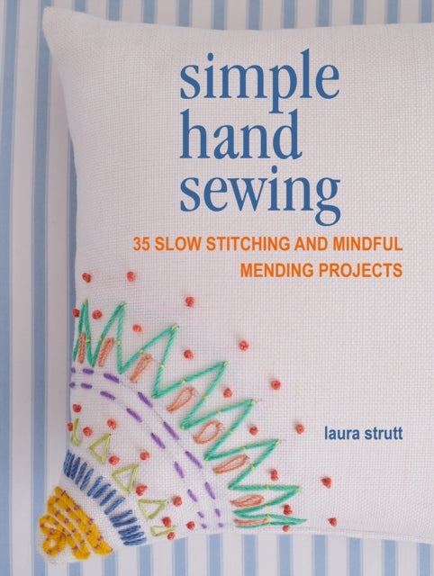 Simple Hand Sewing - 35 Slow Stitching and Mindful Mending Projects