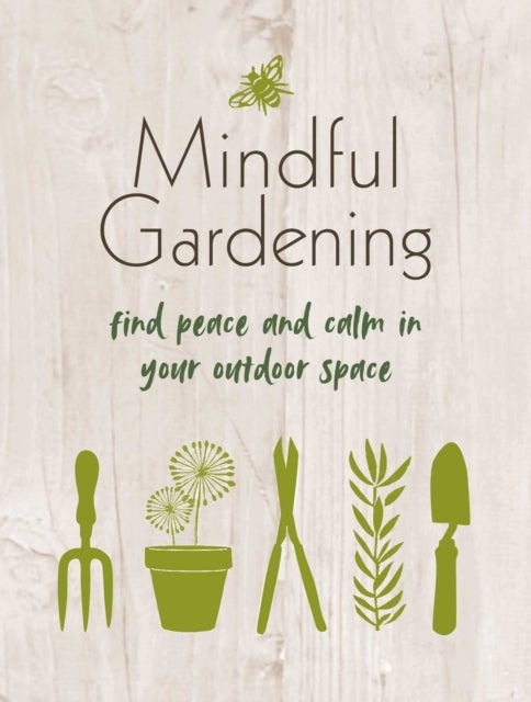 Mindful Gardening - Find Peace and Calm in Your Outdoor Space