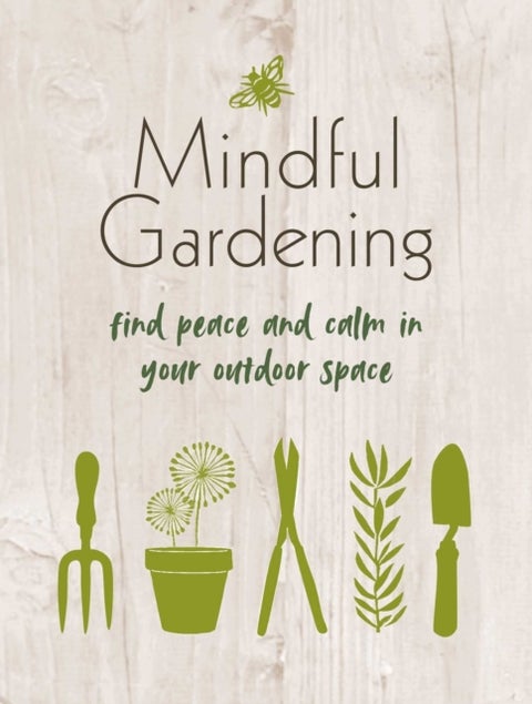 Mindful Gardening - Find Peace and Calm in Your Outdoor Space