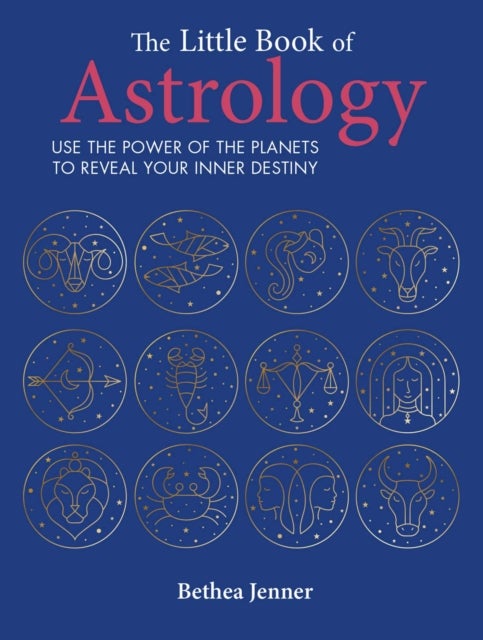 The Little Book of Astrology - Use the Power of the Planets to Reveal Your Inner Destiny