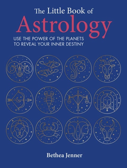 The Little Book of Astrology - Use the Power of the Planets to Reveal Your Inner Destiny