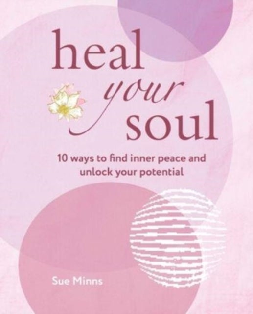 Heal Your Soul - 10 Ways to Find Inner Peace and Unlock Your Potential