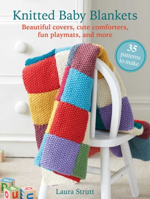 Knitted Baby Blankets: 35 patterns to make - Beautiful Covers, Cute Comforters, Fun Playmats, and More