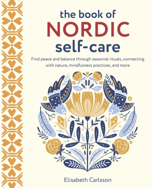 The Book of Nordic Self-Care - Find Peace and Balance Through Seasonal Rituals, Connecting with Nature, Mindfulness Practices, and More