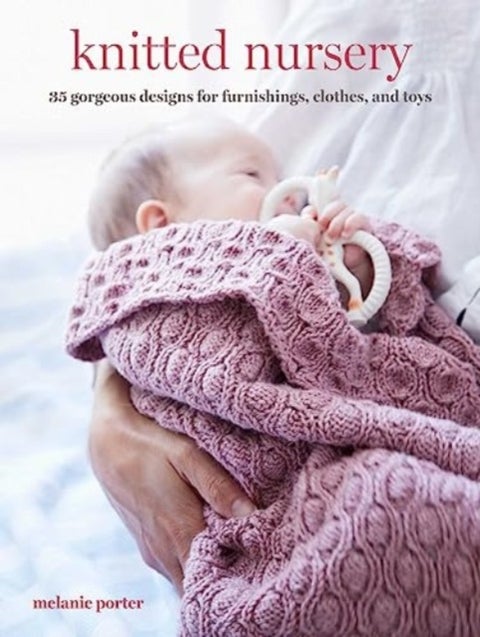 Knitted Nursery - 35 Gorgeous Designs for Furnishings, Clothes, and Toys