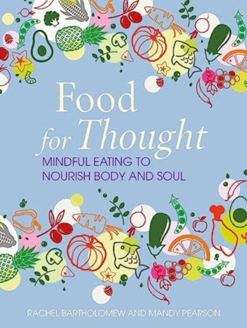 Food for Thought - Mindful Eating to Nourish Body and Soul