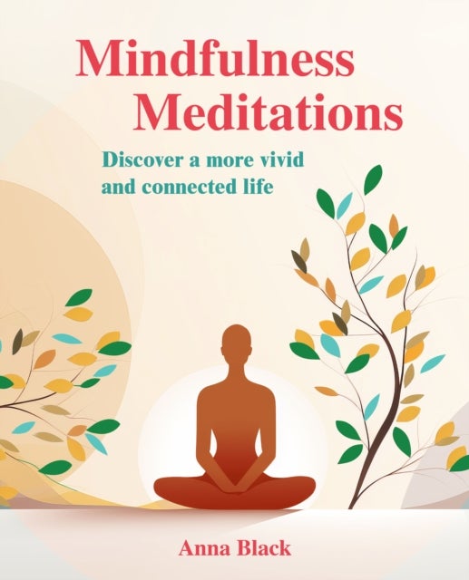Mindfulness Meditations - Discover a More Vivid and Connected Life