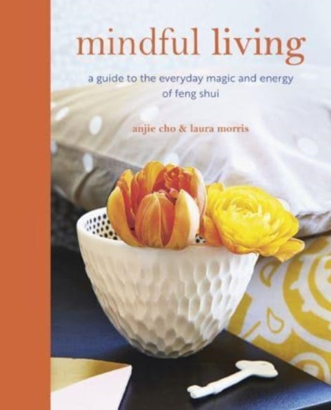 Mindful Living - A Guide to the Everyday Magic of Feng Shui