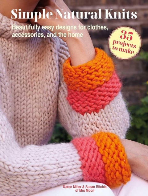 Simple Natural Knits: 35 projects to make - Beautifully Easy Designs for Clothes, Accessories, and the Home