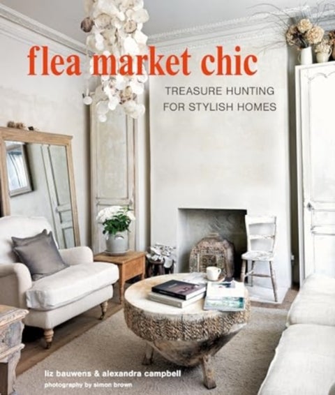 Flea Market Chic - Treasure Hunting for Stylish Homes