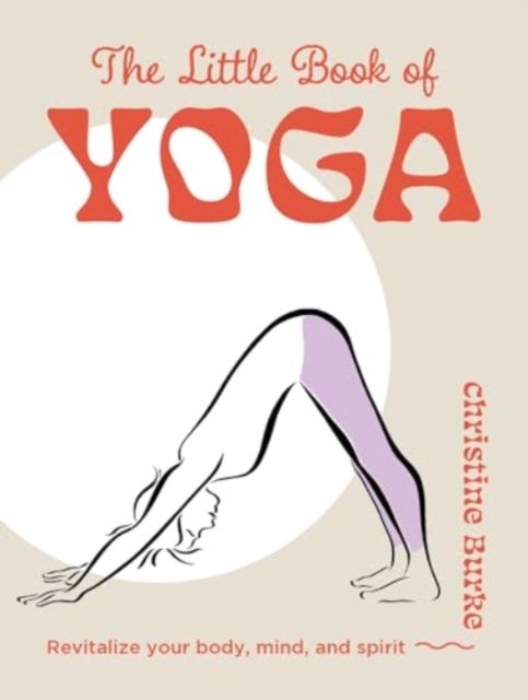 The Little Book of Yoga - Revitalize Your Body, Mind, and Spirit