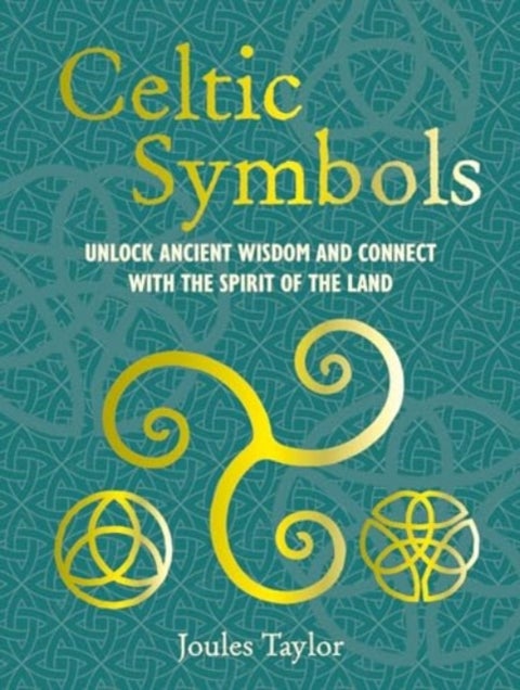 Celtic Symbols - Unlock Ancient Wisdom and Connect with the Spirit of the Land