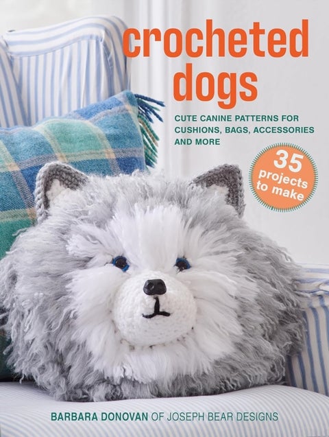 Crocheted Dogs: 35 projects to make - Cute Canine Patterns for Cushions, Bags, Accessories and More