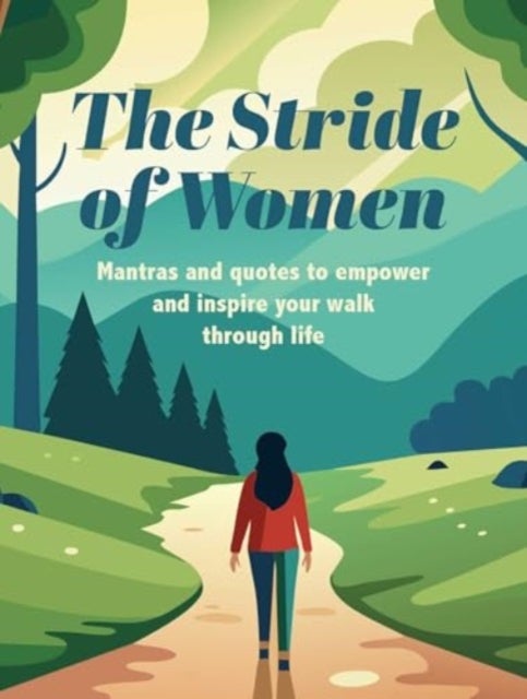 The Stride of Women - Mantras and Quotes to Empower and Inspire Your Walk Through Life