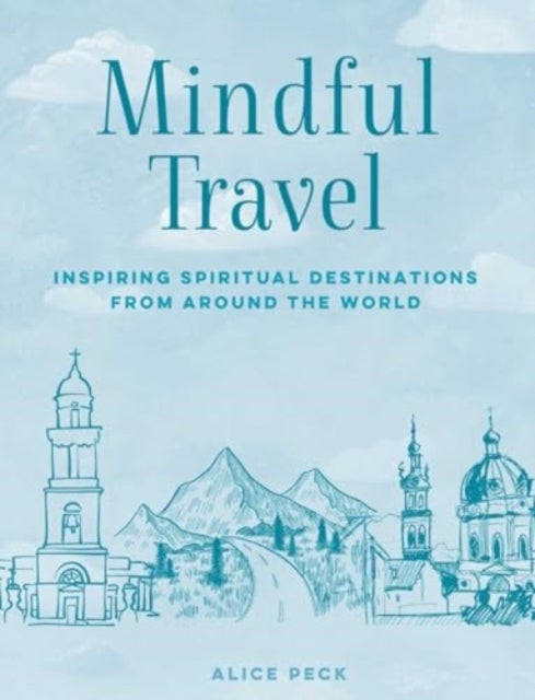 Mindful Travel - Inspiring Spiritual Destinations from Around the World