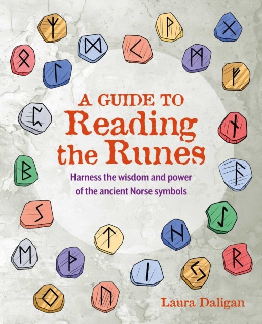 A Guide to Reading the Runes - Harness the Wisdom and Power of the Ancient Norse Symbols