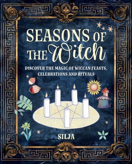 Seasons of the Witch - Discover the Magic of Wiccan Feasts, Celebrations, and Rituals