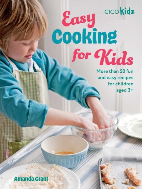 Easy Cooking for Kids - More Than 50 Fun and Easy Recipes for Children Aged 3+