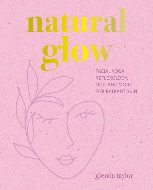 Natural Glow - Facial Yoga, Reflexology, Oils, and More for Radiant Skin