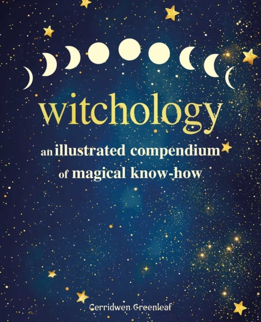 Witchology - An Illustrated Compendium of Magical Know-How