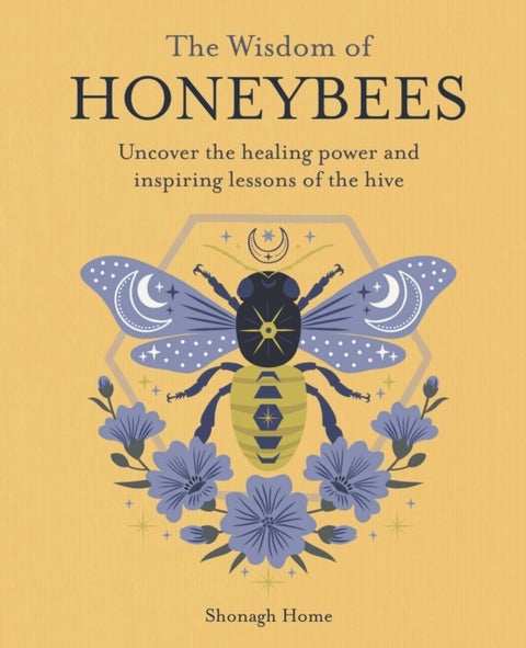The Wisdom of Honeybees - Uncover the Healing Power and Inspiring Lessons of the Hive