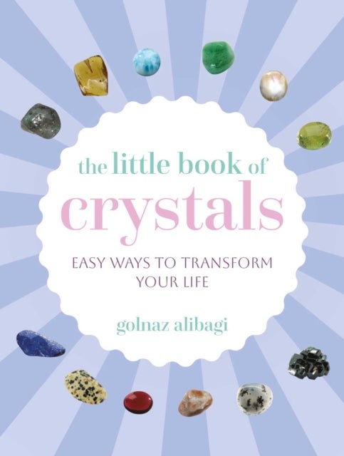 The Little Book of Crystals - Easy Ways to Transform Your Life