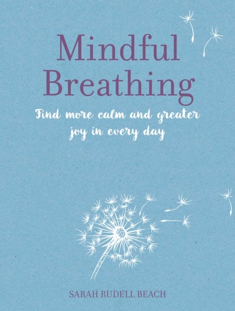 Mindful Breathing - Find More Calm and Greater Joy in Every Day