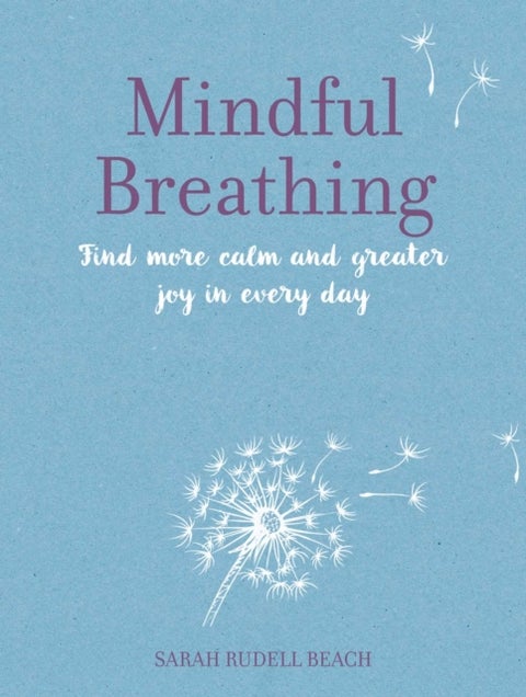Mindful Breathing - Find More Calm and Greater Joy in Every Day