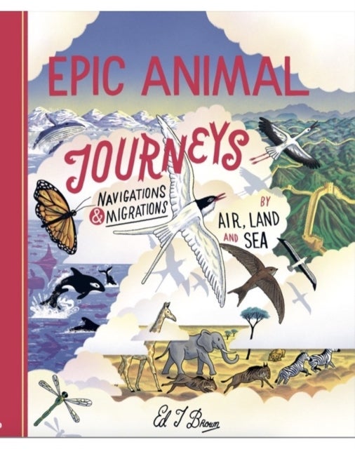 Epic Animal Journeys - Migration and navigation by air, land and sea