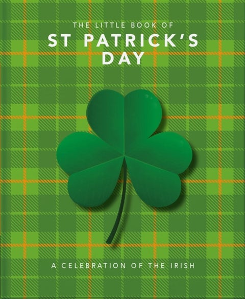 The Little Book of St Patrick's Day - A compendium of craic about Ireland's famous festival