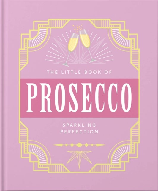 The Little Book of Prosecco - Sparkling perfection