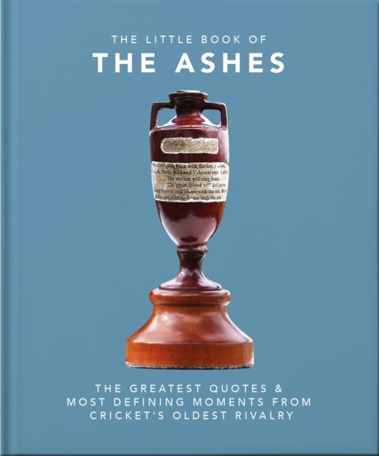 The Little Book of the Ashes - Cricket's oldest, and fiercest, rivalry