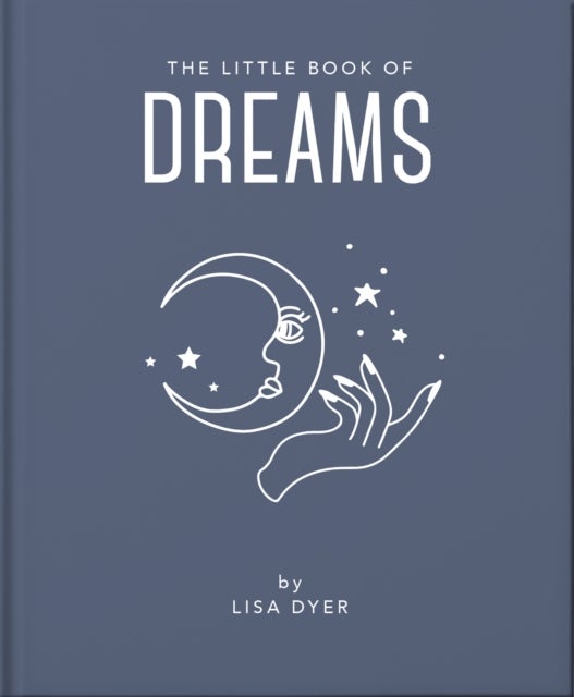 The Little Book of Dreams - Decode Your Dreams and Reveal Your Secret Desires