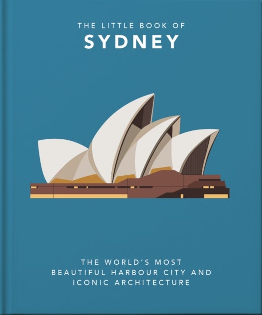 The Little Book of Sydney - The World's Most Beautiful Harbour City and Iconic Architecture