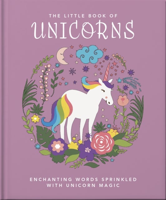 The Little Book of Unicorns - Enchanting Words Sprinkled with Unicorn Magic