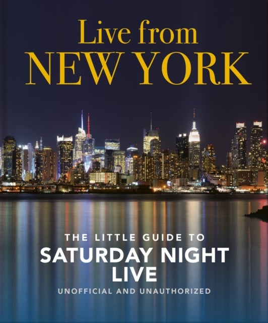 Live from New York: The Little Guide to Saturday Night Live - The Little Guide to Saturday Night Live