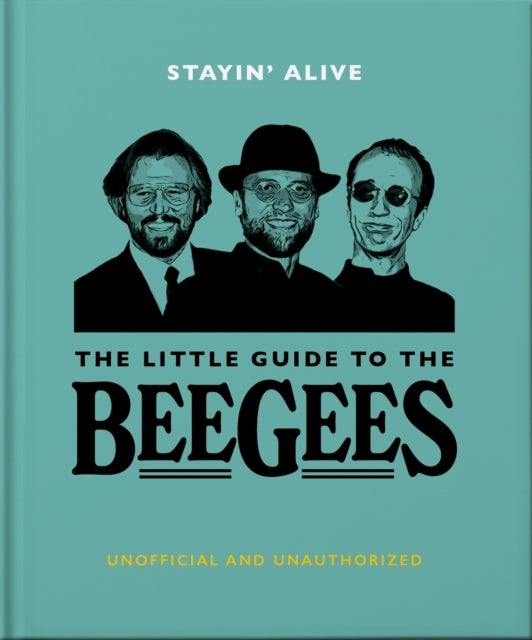 Stayin' Alive: The Little Guide to The Bee Gees - The Little Guide to The Bee Gees