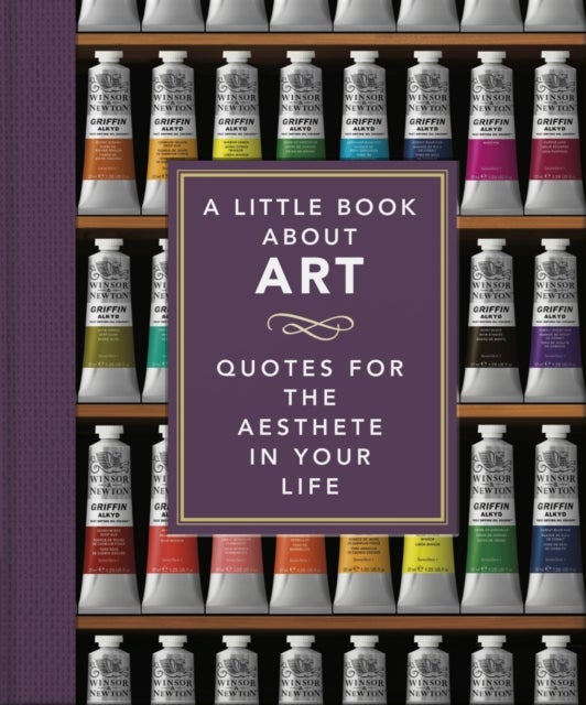 The Little Book of Art - Quotes for the Aesthete in Your Life