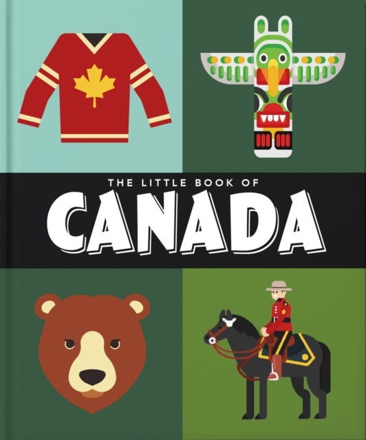The Little Book of Canada - Mounties, Moose and Maple Syrup