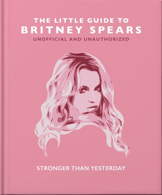 The Little Guide to Britney Spears - Stronger than Yesterday