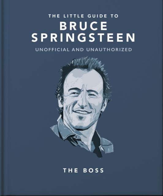 The Little Guide to Bruce Springsteen - The Boss