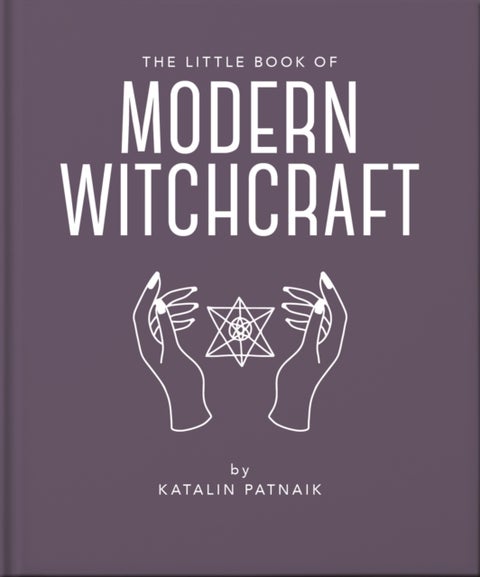 The Little Book of Modern Witchcraft - A Magical Introduction to the Beliefs and Practice