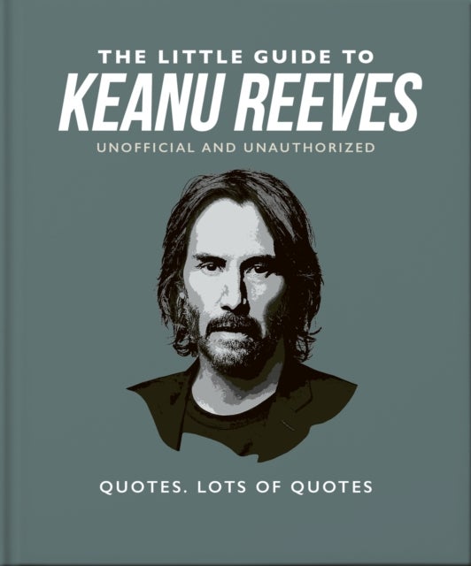 The Little Guide to Keanu Reeves - The Nicest Guy in Hollywood