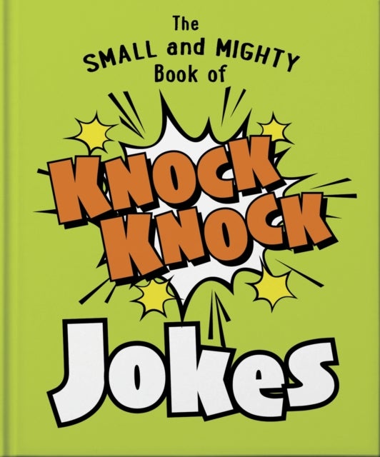 The Small and Mighty Book of Knock Knock Jokes - Who’s There?